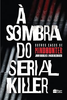 A Sombra Do Serial Killer Mark Olshaker